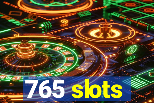 765 slots